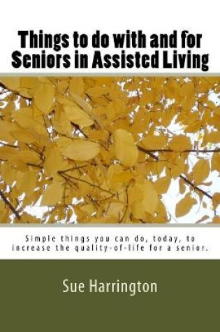 Cover of Things to do with and for Seniors in Assisted Living (The locked title has Senior's.)