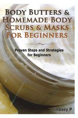 Cover of Body Butters & Homemade Body Scrubs & Masks for Beginners
