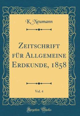 Book cover for Zeitschrift Fur Allgemeine Erdkunde, 1858, Vol. 4 (Classic Reprint)