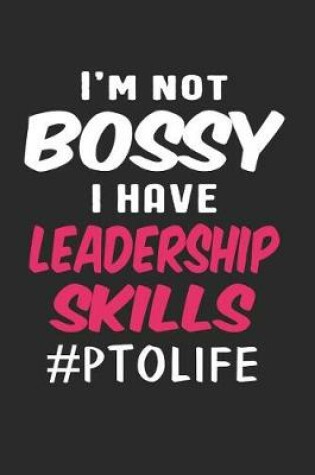 Cover of I'm Not Bossy I Have Leadership Skills #PTOLIFE