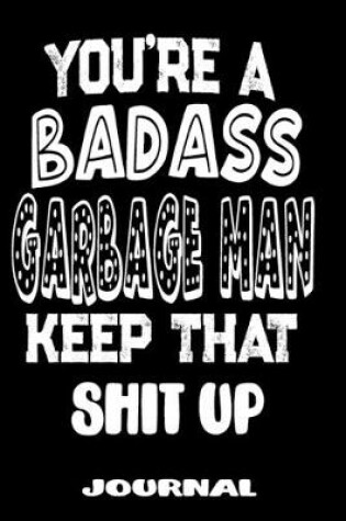 Cover of You're A Badass Garbage Man Keep That Shit Up