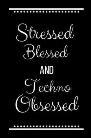 Cover of Stressed Blessed Techno Obsessed
