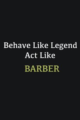 Book cover for Behave like Legend Act Like Barber