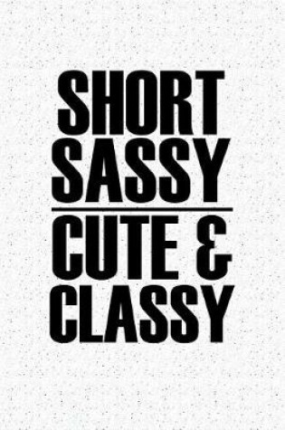 Cover of Short Sassy Cute and Classy