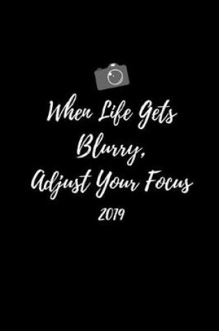 Cover of When Life Gets Blurry Adjust Your Focus 2019