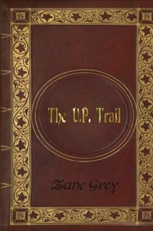Cover of Zane Grey - The U.P. Trail