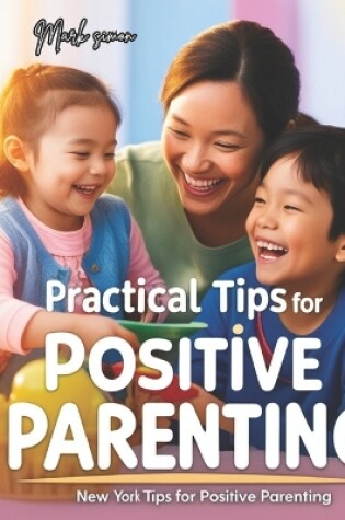 Cover of Practical Tips for Positive Parenting