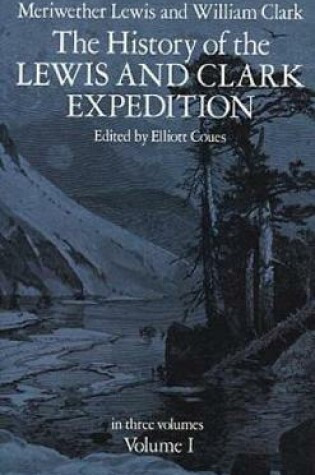 Cover of The History of the Lewis and Clark Expedition, Vol. 1