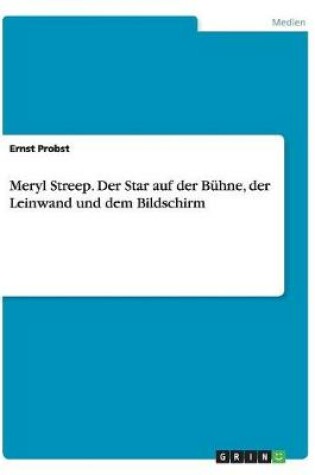 Cover of Meryl Streep. Der Star auf der Bühne, der Leinwand und dem Bildschirm