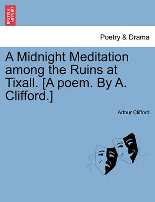 Book cover for A Midnight Meditation Among the Ruins at Tixall. [A Poem. by A. Clifford.]