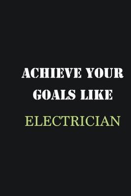 Book cover for Achieve Your Goals Like Electrician