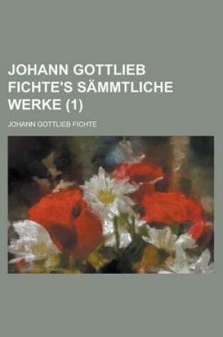 Cover of Johann Gottlieb Fichte's S Mmtliche Werke (1)