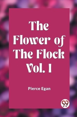 Cover of The Flower of the Flock Vol. I