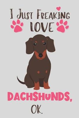 Book cover for I Just Freaking Love Dachshunds, OK