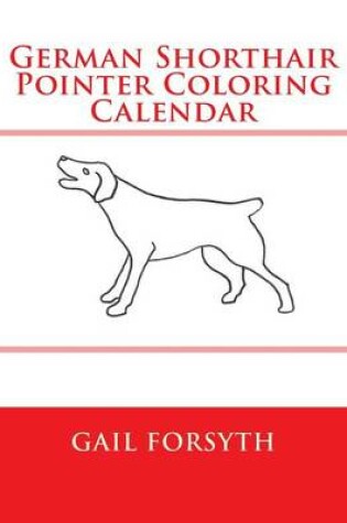 Cover of German Shorthair Pointer Coloring Calendar