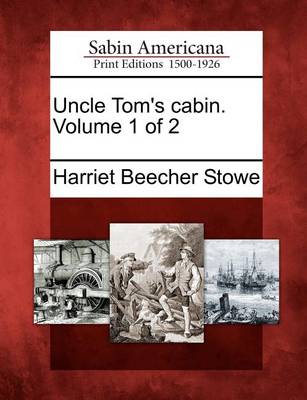 Book cover for Uncle Tom's Cabin. Volume 1 of 2