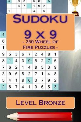 Book cover for Sudoku 9 x 9 - 250 Wheel of Fire Puzzles - Level Bronze