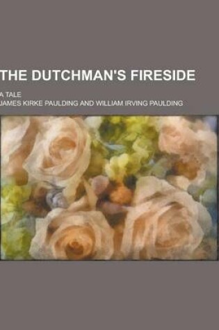 Cover of The Dutchman's Fireside; A Tale