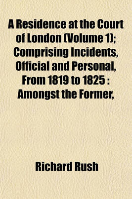 Book cover for A Residence at the Court of London (Volume 1); Comprising Incidents, Official and Personal, from 1819 to 1825