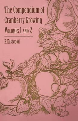 Book cover for The Compendium of Cranberry Growing - Volumes 1 and 2