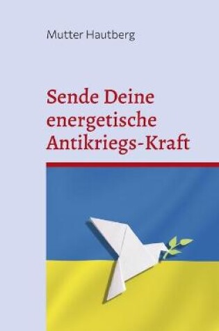 Cover of Sende Deine energetische Antikriegs-Kraft