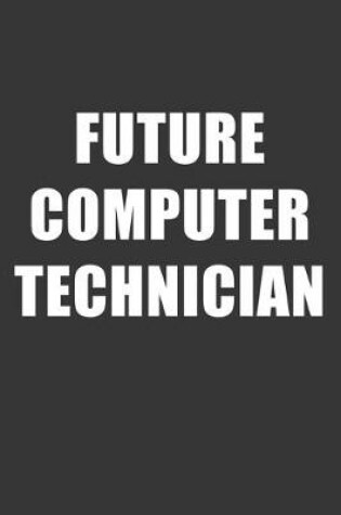 Cover of Future Computer Technician Notebook