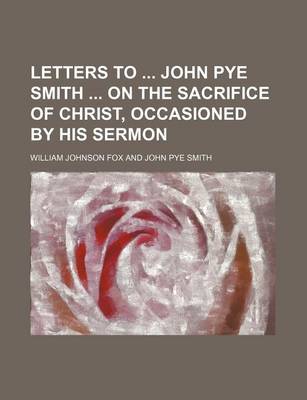 Book cover for Letters to John Pye Smith on the Sacrifice of Christ, Occasioned by His Sermon