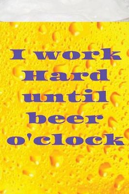 Book cover for I work hard until beer o'clock