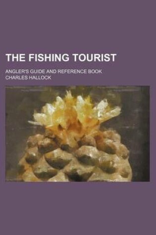 Cover of The Fishing Tourist; Angler's Guide and Reference Book