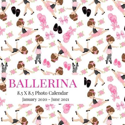 Cover of Ballerina 8.5 X 8.5 Photo Calendar January 2020 - June 2021