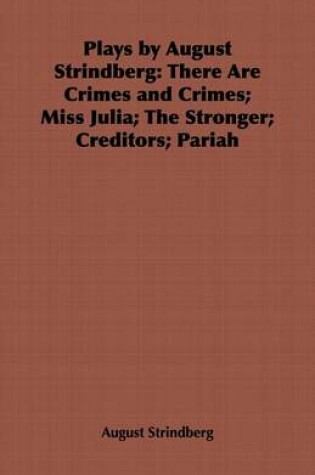 Cover of Plays by August Strindberg: There Are Crimes and Crimes; Miss Julia; The Stronger; Creditors; Pariah