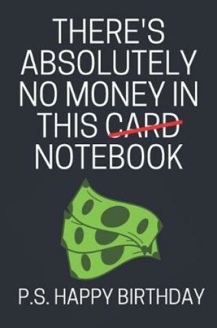 Cover of There's Absolutely No Money In This Notebook