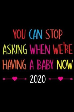 Cover of You Can Stop Asking When We're Having A Baby Now 2020