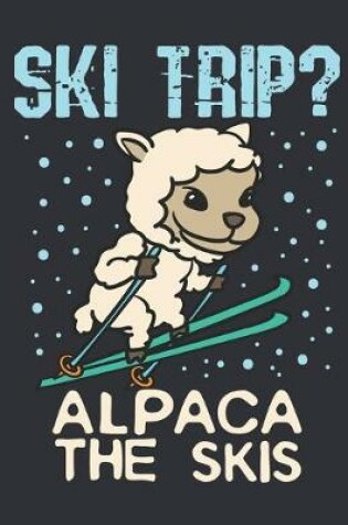 Cover of Ski Trip? Alpaca the Skis