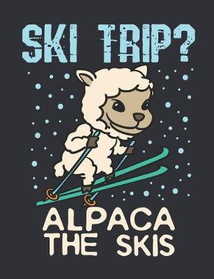 Book cover for Ski Trip? Alpaca the Skis
