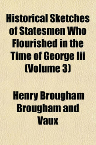 Cover of Historical Sketches of Statesmen Who Flourished in the Time of George III (Volume 3)