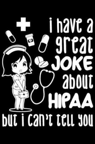 Cover of I Have A Great Joke About HIPAA But I Can't Tell You