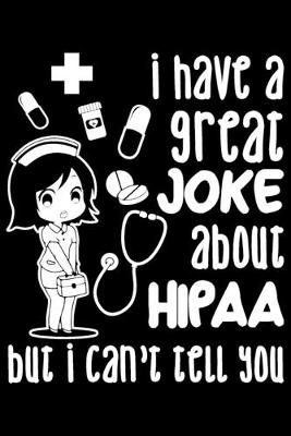 Book cover for I Have A Great Joke About HIPAA But I Can't Tell You