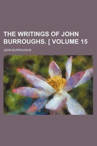 Cover of The Writings of John Burroughs. [ Volume 15