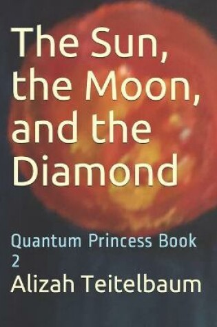 Cover of The Sun, the Moon, and the Diamond