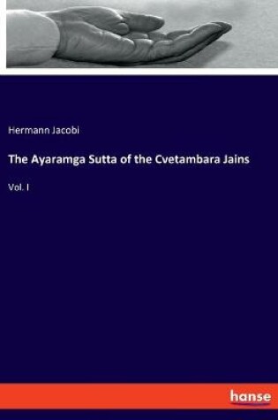 Cover of The Ayaramga Sutta of the Cvetambara Jains