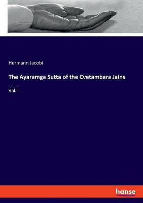 Book cover for The Ayaramga Sutta of the Cvetambara Jains