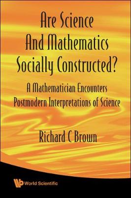 Book cover for Are Science And Mathematics Socially Constructed? A Mathematician Encounters Postmodern Interpretations Of Science