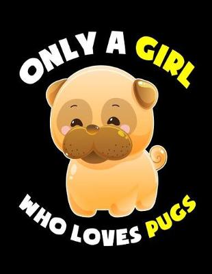 Book cover for Only a Girl Who Loves Pugs Notebook
