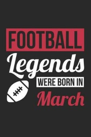 Cover of Football Notebook - Football Legends Were Born In March - Football Journal - Birthday Gift for Football Player