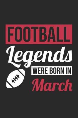 Book cover for Football Notebook - Football Legends Were Born In March - Football Journal - Birthday Gift for Football Player