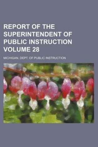 Cover of Report of the Superintendent of Public Instruction Volume 28