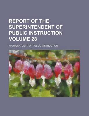 Book cover for Report of the Superintendent of Public Instruction Volume 28