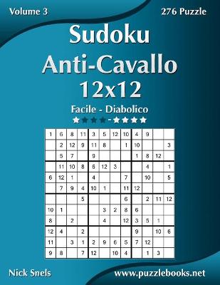 Cover of Sudoku Anti-Cavallo 12x12 - Da Facile a Diabolico - Volume 3 - 276 Puzzle