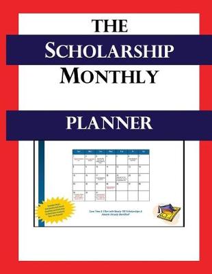 Book cover for The Scholarship Monthly Planner 2017-2018